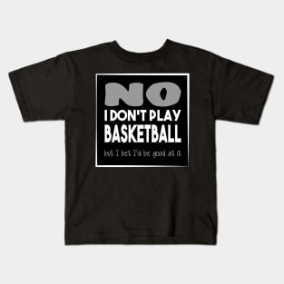 No I don't play basketball - Quote for tall people Kids T-Shirt